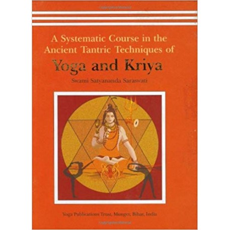 Yoga and Kriya: A Systematic Course in the Ancient Tantric Techniques: 1