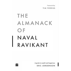 The Almanack Of Naval Ravikant: A Guide to Wealth and Happiness BOOK