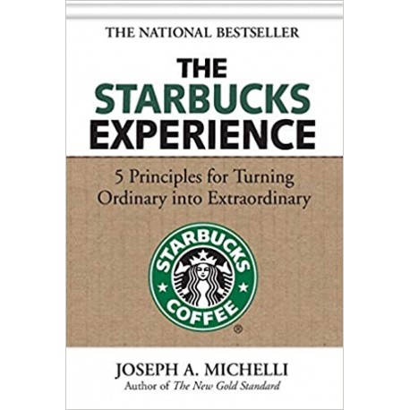 The Starbucks Experience: 5 Principles for Turning Ordinary Into Extraordinary Hardcover – 16 September 2006