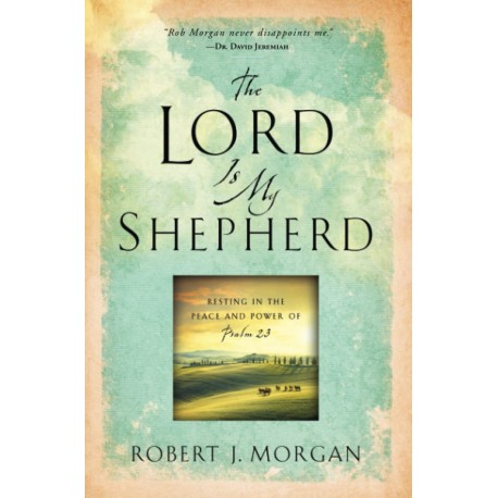 The Lord Is My Shepherd: Resting in the Peace and Power of Psalm 23 - Paperback